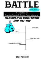 Battle Volume 2 - A Timeline of Combat Sports & Sports Entertainment: The Results of the Biggest Matches from 1993 through 1999 1700167367 Book Cover