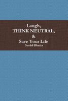 Laugh, Think Neutral & Save Your Life 0991333004 Book Cover