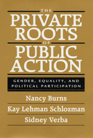 The Private Roots of Public Action: Gender, Equality, and Political Participation 0674006607 Book Cover