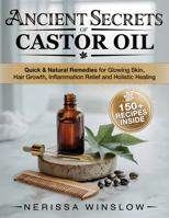 Ancient Secrets of Castor Oil: Quick & Natural Remedies for Glowing Skin, Hair Growth, Inflammation Healing and Holistic Healing B0FDPZGXFD Book Cover