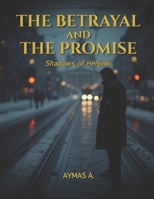 The Betrayal and the Promise: Shadows of Helsinki: A Clean Romantic Drama of Love, Betrayal, and Quiet Redemption B0FPC8MM4R Book Cover