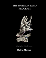 The Superior Band Program: A Step by Step Guide to Success B0FMQF9KXX Book Cover