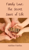 Family Love: The Secret Sauce of Life 3690853915 Book Cover