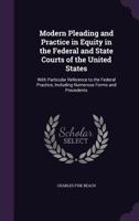 Modern Pleading and Practice in Equity in the Federal and State Courts of the United States: With Particular Reference to the Federal Practice, Including Numerous Forms and Precedents 1020332654 Book Cover