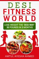 Desi Fitness World: Lose Weight the 'desi Way' Thirty Pounds in Three Months 0692994637 Book Cover