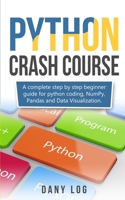 Python Crash Course: A Complete Step by Step Beginner Guide for Python Coding, Numpy, and Data Visualization Pandas, 1513677152 Book Cover