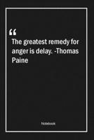 The greatest remedy for anger is delay. -Thomas Paine: Lined Gift Notebook With Unique Touch Journal Lined Premium 120 Pages anger Quotes 1661784232 Book Cover