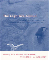 The Cognitive Animal: Empirical and Theoretical Perspectives on Animal Cognition 0262523221 Book Cover