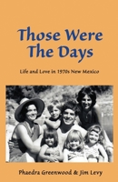 Those were the Days: Life and Love in 1970s northern New Mexico 173379400X Book Cover