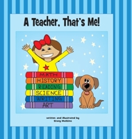 A Teacher, That's Me! 0999871714 Book Cover