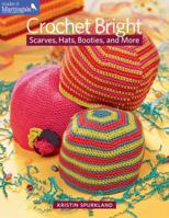 Crochet Bright: Scarves, Hats, Booties, and More 1604683155 Book Cover