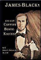 JAMES BLACK and his COFFIN BOWIE KNIVES 0578472236 Book Cover