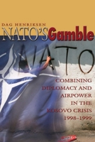 NATO's Gamble: Combining Diplomacy and Airpower in the Kosovo Crisis, 1998-1999 1591143586 Book Cover