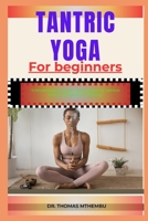 TANTRIC YOGA FOR BEGINNERS: "A Simple Guide To Tantric Yoga Practices For Spiritual Growth, Relaxation, And Healing" B0DQHNVCTJ Book Cover
