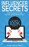 Influencer Secrets: How to Build Your Social Media Brand Fast 1648086470 Book Cover