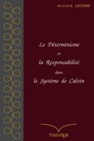 Le Déterminisme et la Responsabilité dans le Système de Calvin 1522073825 Book Cover