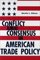 Conflict Amid Consensus in American Trade Policy (American Governance and Public Policy,) 0878407944 Book Cover