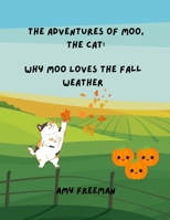 The Adventures of Moo, The Cat: Why Moo Loves The Fall Weather 1998565092 Book Cover