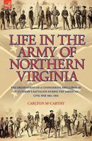Life in the Army of Northern Virginia: The Observations of a Confederate Artilleryman of Cutshaw S Battalion During the American Civil War 1861-1865 1934757829 Book Cover