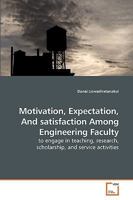 Motivation, Expectation, And satisfaction Among Engineering Faculty: to engage in teaching, research, scholarship, and service activities 363920851X Book Cover