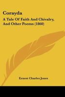 Corayda: A Tale Of Faith And Chivalry, And Other Poems 1166459314 Book Cover