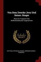 Von Dem Zwecke Jesu Und Seiner J�nger: Noch Ein Fragment Des Wolfenb�ttelschen Ungenannten 1015888925 Book Cover