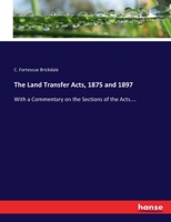 The Land Transfer Acts, 1875 and 1897: With a Commentary on the Sections of the Acts.... 3337159052 Book Cover