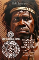 Shamanic Secrets of the San People: Ancient Wisdom from Southern Africa (Lost Spiritual Paths) B0F2MZ4FWC Book Cover