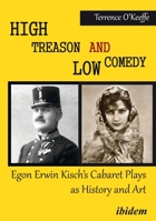 High Treason and Low Comedy: Egon Erwin Kisch's Cabaret Plays as History and Art 3838213793 Book Cover