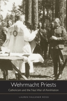 Wehrmacht Priests: Catholicism and the Nazi War of Annihilation 0674598482 Book Cover