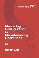 Mastering Configuration in Manufacturing Operations in Infor ERP B0C4WWZRT6 Book Cover