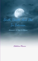 Birth, Death, And The In Between Moments Of Time In Rhyme 9376426177 Book Cover