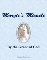 Margie's Miracle: By the Grace of God 099085311X Book Cover