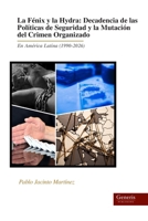 La Fénix y la Hydra: Decadencia de las Políticas de Seguridad y la Mutación del Crimen Organizado: En América Latina (1990-2026) (Spanish Edition) B0HGXYFVDZ Book Cover