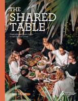 The Shared Table: Vegetarian and vegan feasts to cook for your crowd 1925811247 Book Cover