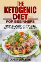 Ketogenic Diet: Simple and Fun 3 Weeks Diet Plan For the Smart 9814950483 Book Cover