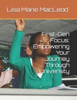 First-Gen Focus: Empowering Your Journey Through University (Thrive and Learn for Teenagers Series) B0F663BHNL Book Cover