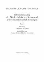 Incunabula Gottingensia. Inkunabelkatalog Der Niedersachsischen Staats- Und Universitatsbibliothek Gottingen / Inkunabelkatalog Der Niedersachsischen 3447066032 Book Cover