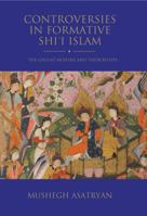 Controversies in Formative Shi’i Islam: The Ghulat Muslims and their Beliefs 1784538957 Book Cover