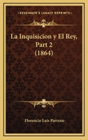 La Inquisicion y El Rey, Part 2 (1864) 1160133263 Book Cover