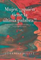 Mujer, ��Qui�n Tiene La �ltima Palabra?!: Entrevistas Y Mucho M�s Coinciden En Una Respuesta En Com�n 1506528783 Book Cover