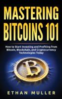 Mastering Bitcoin 101: How to Start Investing and Profiting from Bitcoin, Blockchain, and Cryptocurrency Technologies Today 1989874401 Book Cover