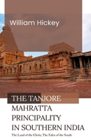 The TANJORE MAHRATTA PRINCIPALITY in Southern India The Land of the Chola; The Eden of the South B0GKT5MQBT Book Cover