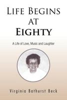 Life Begins at Eighty: A Life of Love, Music and Laughter 1426994362 Book Cover