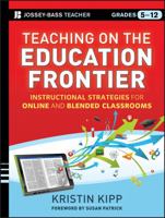 Teaching on the Education Frontier: Instructional Strategies for Online and Blended Classrooms Grades 5-12 1118449770 Book Cover