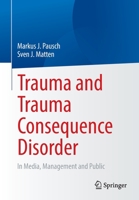 Trauma and Trauma Consequence Disorder: In Media, Management and Public 3658388064 Book Cover