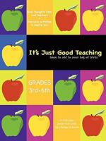 It's Just Good Teaching: Ideas to Add to Your Bag of Tricks: Grades 3rd-6th 1452025258 Book Cover