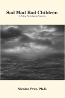 Sad Mad Bad Children: A Fading Psychological Perspective 1520345550 Book Cover