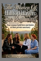 The Women Of Hilltop Haven: The Beginning: The second book in the series 1105283429 Book Cover
