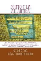 Egipto Y La Atl�ntida: El Origen Egipcio de la Historia de Atlantis. Pruebas Indiciarias En Textos Y Mapas de Papiros, Sarc�fagos, Tumbas Y Templos Egipcios 1494479117 Book Cover